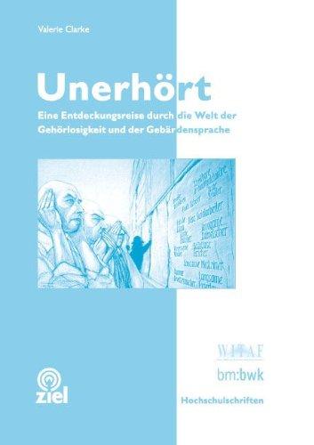 Unerhört: Eine Entdeckungsreise in die Welt der Gehörlosigkeit und Gebärdensprache