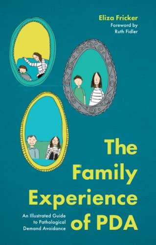 The Family Experience of PDA: An Illustrated Guide to Pathological Demand Avoidance