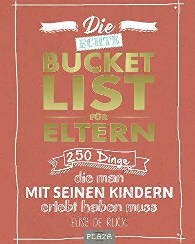 Die echte Bucket List für Eltern: 250 Dinge, die man mit seinen Kindern erlebt haben muss