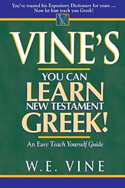 Vine's Learn New Testament Greek: An Easy Teach Yourself Course in Greek