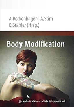 Body Modification: Manual für Ärzte, Psychologen und Berater - Tattoo, Piercing, Botox, Filler, ästhetische Chirurgie, Intimchirurgie, ... Bodybuilding, ästhetische Zahnheilkunde