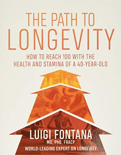 Fontana, L: Path to Longevity: How to Reach 100 with the Health and Stamina of a 40-Year-Old