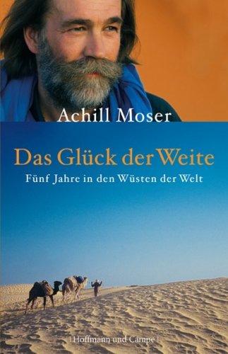 Das Glück der Weite: Fünf Jahre in den Wüsten der Welt