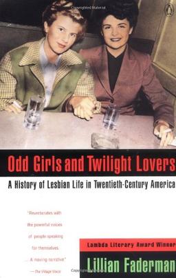 Odd Girls and Twilight Lovers: A History of Lesbian Life in Twentieth-Century America (Between Men--Between Women)