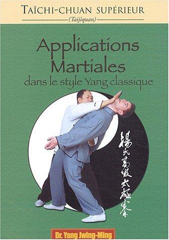 Taïchi-chuan supérieur : taijiquan. Applications martiales : dans le style Yang classique