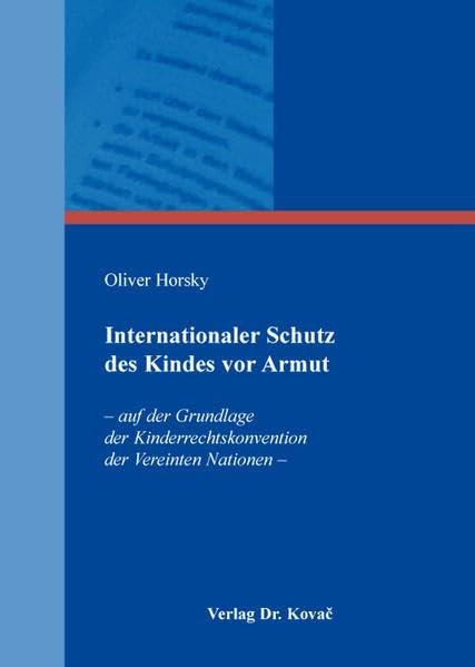 Internationaler Schutz des Kindes vor Armut: - auf der Grundlage der Kinderrechtskonvention der Vereinten Nationen - (Studien zum Völker- und Europarecht)