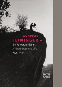 Andreas Feininger: Ein Fotografenleben1906-1999