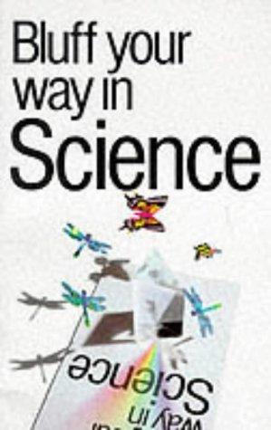 Bluff Your Way in Science (The Bluffer's Guides)