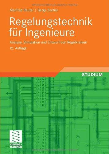 Regelungstechnik für Ingenieure: Analyse, Simulation und Entwurf von Regelkreisen