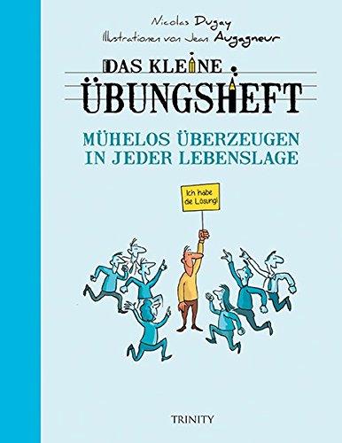 Das kleine Übungsheft - Mühelos überzeugen in jeder Lebenslage (Das kleine Übungsheft, Bibliothek der guten Gefühle)