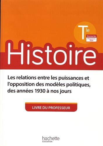 Histoire terminale : les relations entre les puissances et l'opposition des modèles politiques, des années 1930 à nos jours : livre du professeur, nouveau bac, programme 2020