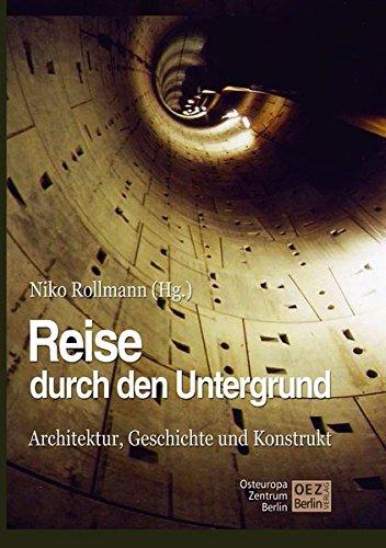 Reise durch den Untergrund der Städte: Architektur, Geschichte und Konstrukt