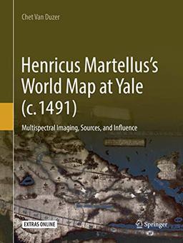 Henricus Martellus’s World Map at Yale (c. 1491): Multispectral Imaging, Sources, and Influence (Historical Geography and Geosciences)