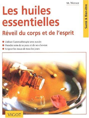 Les huiles essentielles : bien-être, beauté et santé : utiliser l'aromathérapie avec succès, prendre soin de sa peau et de ses cheveux, soigner les maux de tous les jours