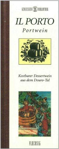 Genießer-Bibliothek - IL PORTO - Portwein - Kostbarer Dessertwein aus dem Douro-Tal