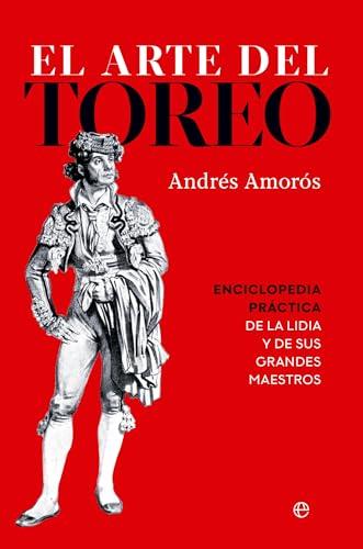 El arte del toreo: Enciclopedia práctica de la lidia y de sus grandes maestros