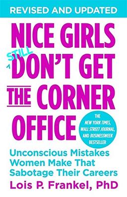 Nice Girls Don't Get the Corner Office: Unconscious Mistakes Women Make That Sabotage Their Careers (A NICE GIRLS Book)