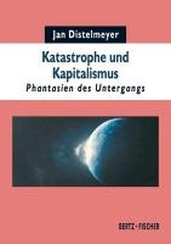 Katastrophe und Kapitalismus: Phantasien des Untergangs