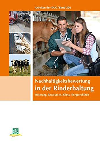 Nachhaltigkeitsbewertung in der Rinderhaltung: Fütterung, Ressourcen, Klima, Tiergerechtheit (Arbeiten der DLG)