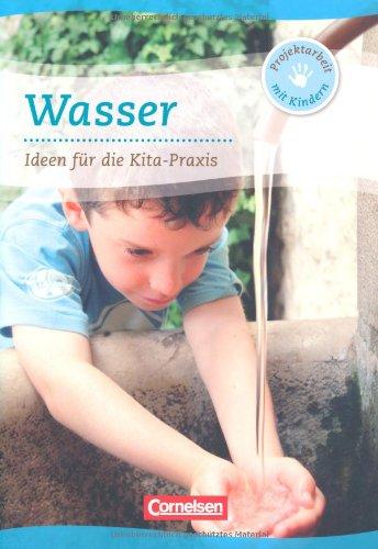 Projektarbeit mit Kindern: Wasser: Ideen für die Kita-Praxis ab 5 Jahren