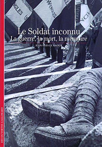 Le soldat inconnu : la guerre, la mort, la mémoire