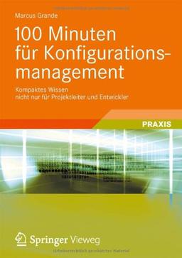 100 Minuten für Konfigurationsmanagement: Kompaktes Wissen nicht nur für Projektleiter und Entwickler