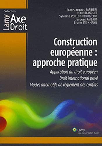 Construction européennne : approche pratique : application du droit européen, droit international privé, modes alternatifs de règlement des conflits