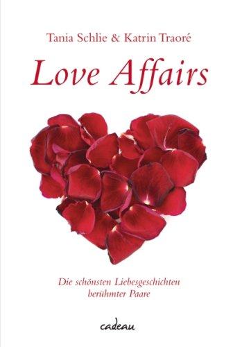 Love Affairs: Die schönsten Geschichten berühmter Paare