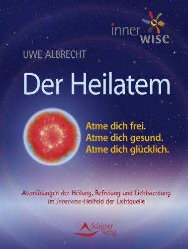 Der Heilatem - Atme Dich frei. Atme Dich gesund. Atme Dich glücklich.