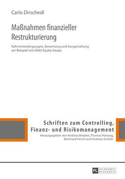 Maßnahmen finanzieller Restrukturierung: Rahmenbedingungen, Bewertung und Ausgestaltung am Beispiel von Debt Equity Swaps (Schriften zum Controlling, Finanz- und Risikomanagement)