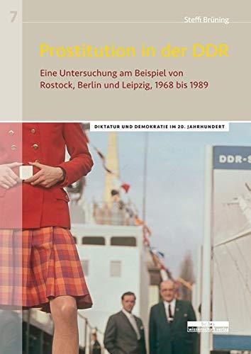 Prostitution in der DDR: Eine Untersuchung am Beispiel von Rostock, Berlin und Leipzig, 1968 bis 1989