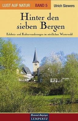 Lust auf Natur. Erlebnis Wandern: Lust auf Natur: Band 5 - Hinter den sieben Bergen - Erlebnis- und Kulturwanderungen im nördlichen Westerwald: BD 5