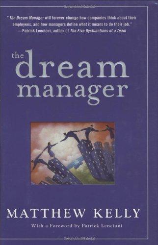 The Dream Manager: Acheive Results Beyond Your Dreams by Helping Your Employees Fulfill Theirs