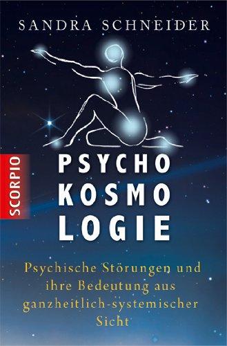 Psychokosmologie: Psychische Störungen und ihre Bedeutung aus ganzheitlich-systemischer Sicht