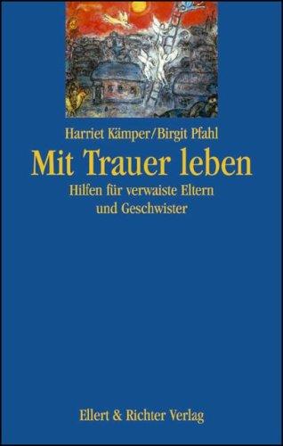 Mit Trauer leben: Hilfen für verwaiste Eltern und Geschwister