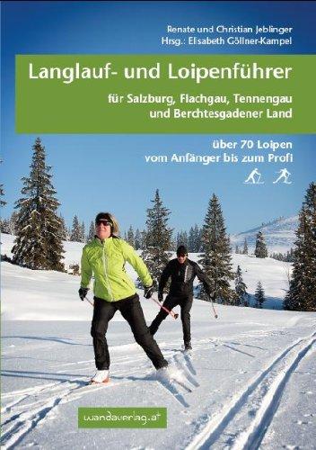 Langlauf- und Loipenführer für Salzburg, Flachgau, Tennengau und Berchtesgadener Land: über 70 Loipen vom Anfänger bis zum Profi