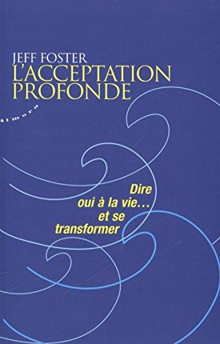 L'acceptation profonde : dire oui à la vie... et se transformer