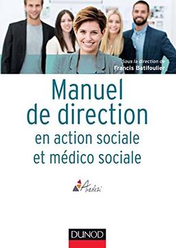 Manuel de direction en action sociale et médico-sociale : politiques publiques, organisation, stratégie, enjeux actuels et futurs