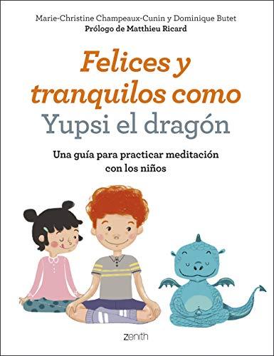 Felices y tranquilos como Yupsi el dragón: Una guía para practicar meditación con los niños (Superpapás)