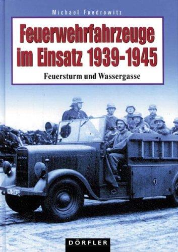 Feuerwehrfahrzeuge im Einsatz 1939 - 1945: Feuersturm und Wassergasse