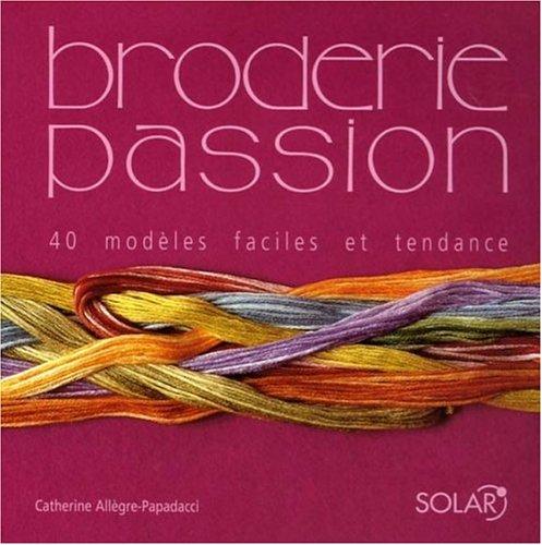 Broderie passion : 40 modèles faciles et tendance