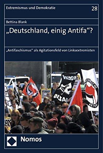 "Deutschland, einig Antifa"?: "Antifaschismus" als Agitationsfeld von Linksextremisten (Extremismus und Demokratie)