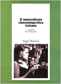 Il neorealismo cinematografico italiano (Saggi. Cinema)