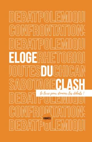 Éloge du clash: Le livre pour dominer les débats !