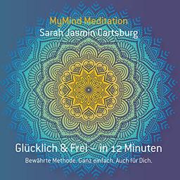 Glücklich & Frei - in 12 Minuten - MyMind Meditationen