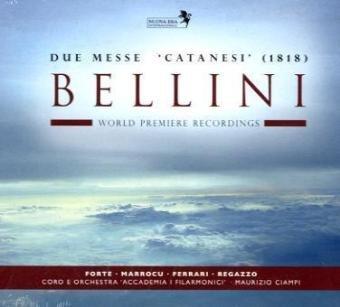 Bellini-Due Messe Catanesi: Es singen Cinzia Forte, Paoletta Marrocu, Stefano Ferrari, Lorenzo Regazzo u. a. Mit dem Coro e Orchestra Accademia i Filarmonici unter Maurizio Ciampi