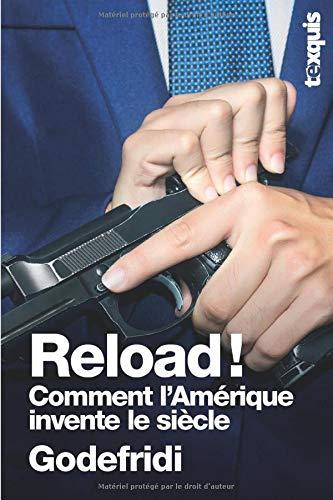 Reload!: Comment l'Amérique invente le siècle