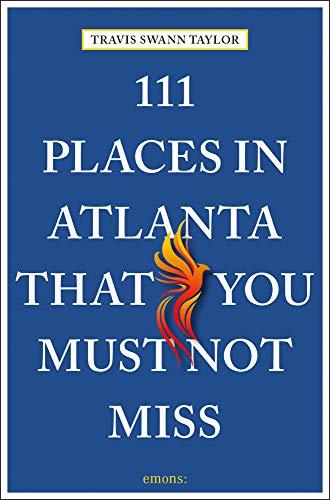 111 Places in Atlanta That You Must Not Miss: Travel Giude