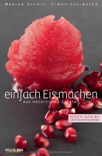 Einfach Eis machen: aus natürlichen Zutaten. Rezepte auch bei Laktoseintoleranz