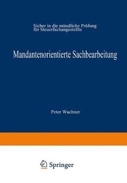 Mandantenorientierte Sachbearbeitung: Sicher in die mündliche Prüfung für Steuerfachangestellte